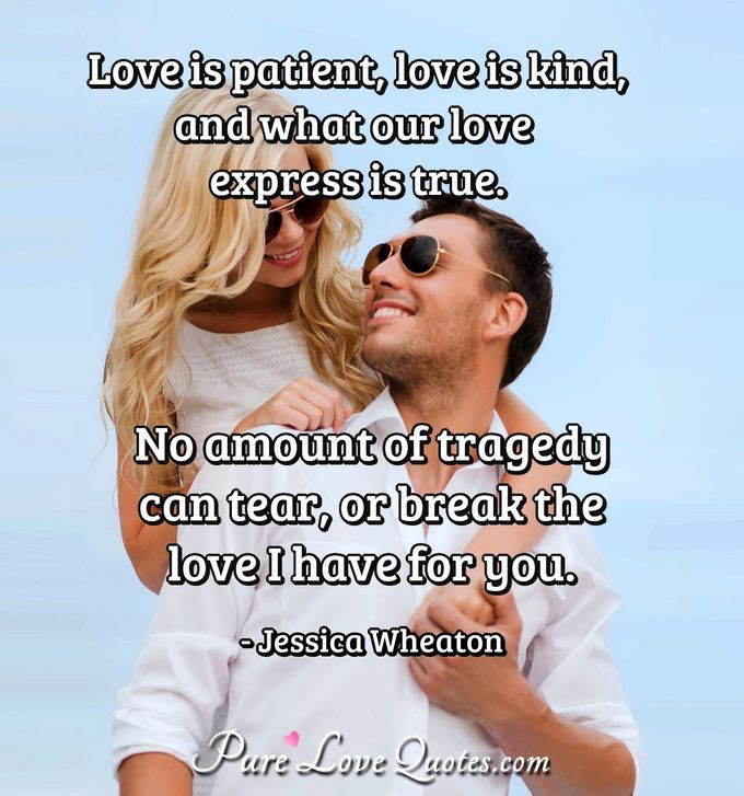 Patient Love Quotes
 Love is patient love is kind and what our love express