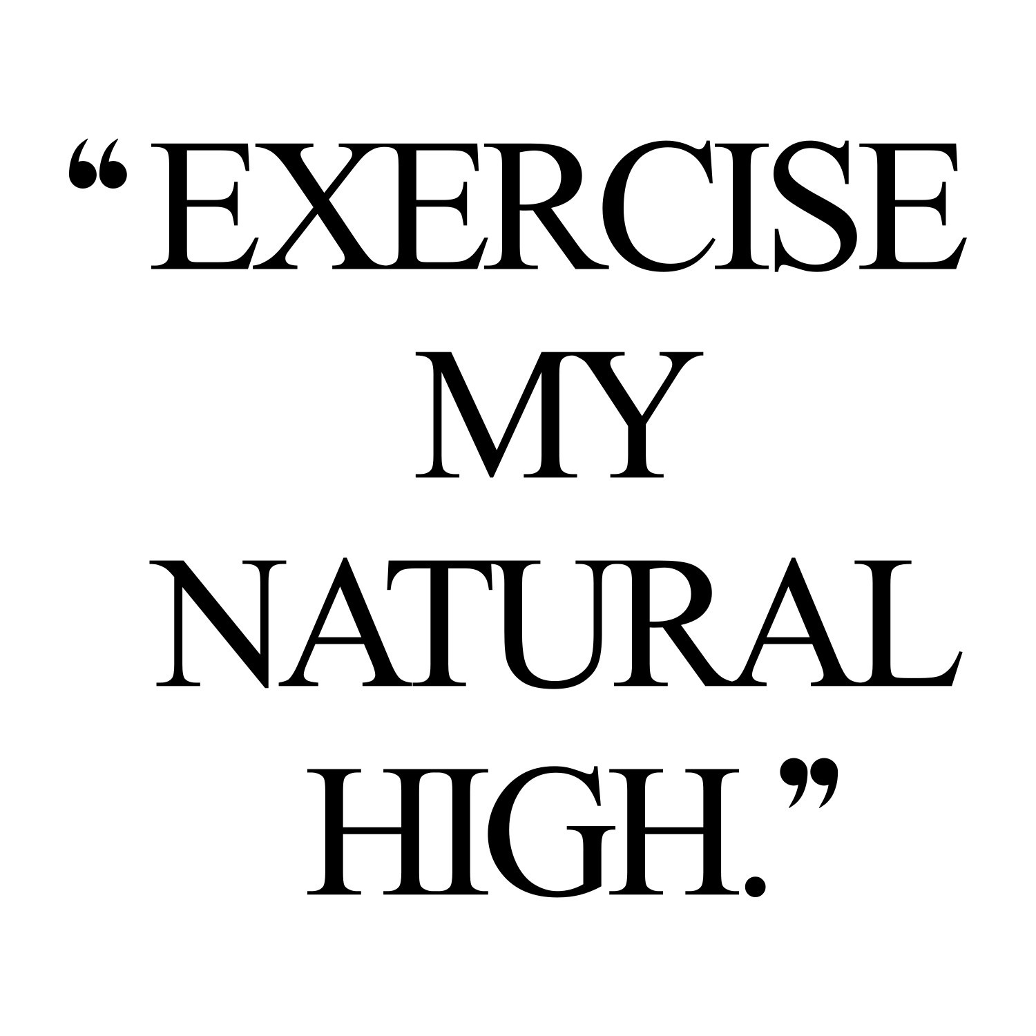 Positive Exercise Quotes
 Natural High