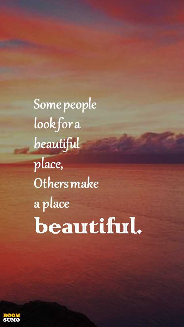 Positive Life Quotes
 Positive Life Quotes Don t Look for a Beautiful Place