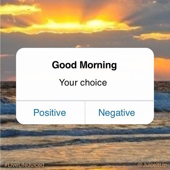 Positive Quotes To Start Your Day
 Good Morning Its Your Choice How To Start Your Day