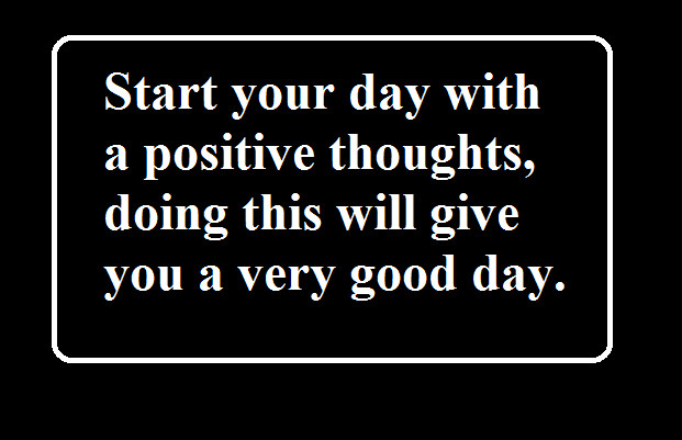 Positive Quotes To Start Your Day
 Start Your Day With A Positive Thoughts
