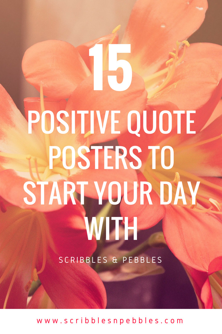 Positive Quotes To Start Your Day
 15 Positive Quotes Posters To Start Your Day With