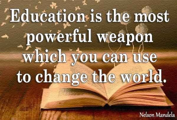 Powerful Education Quotes
 Education is the most powerful weapon which you can use to