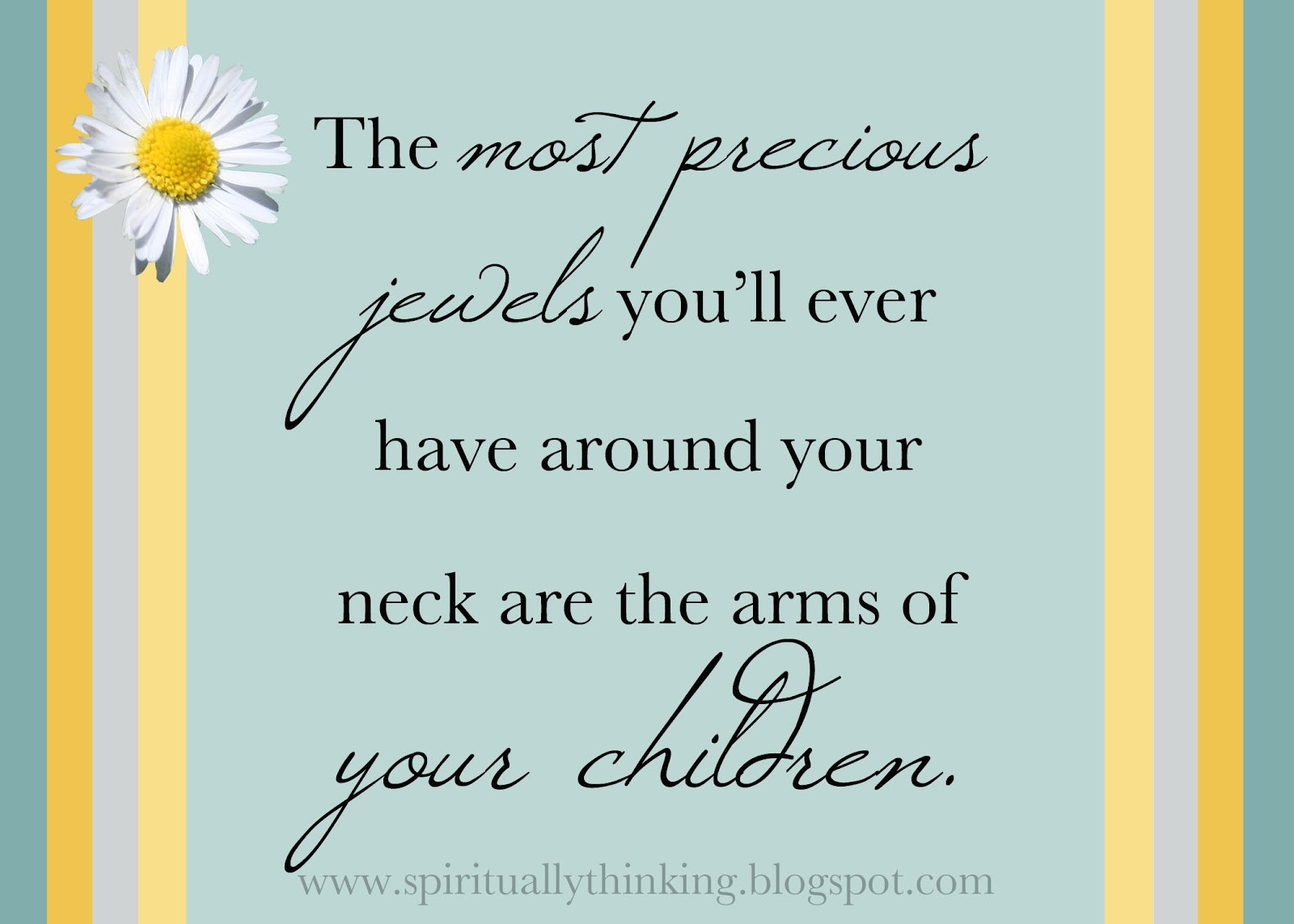 Precious Child Quotes
 and Spiritually Speaking Your Most Precious Jewels