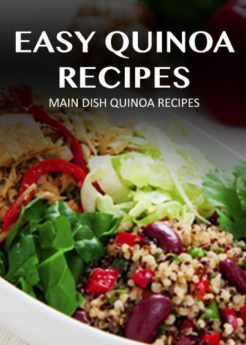 Quinoa Main Dish
 eBook Main Dish Quinoa Recipes Easy Quinoa Recipes