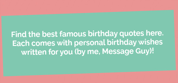 Quote About Birthday
 Birthday Quotes Famous Quotable Birthday Messages