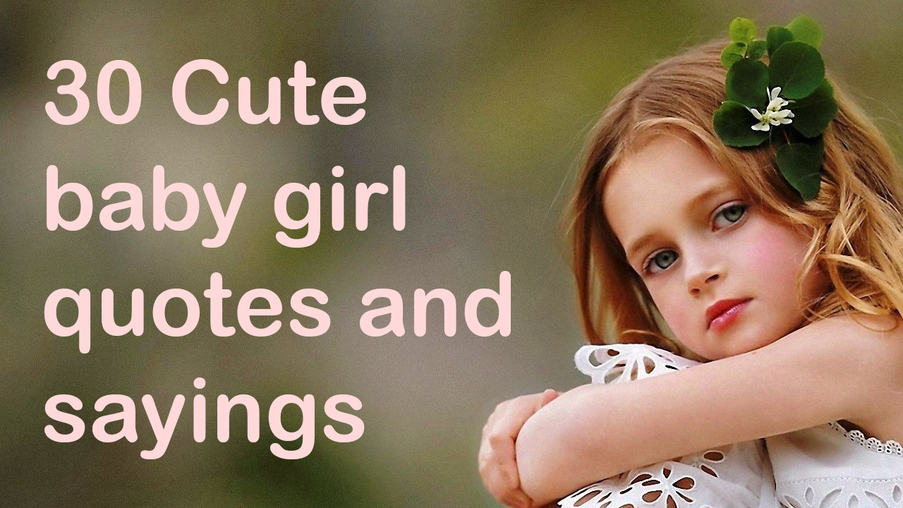 Quote Baby
 30 Cute baby girl quotes and sayings