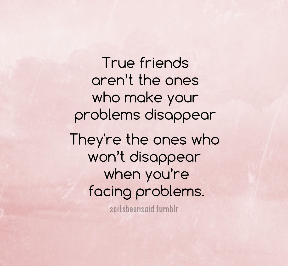 Quote On Real Friendship
 True Friends Are The es Who Won t Disappear When You Are