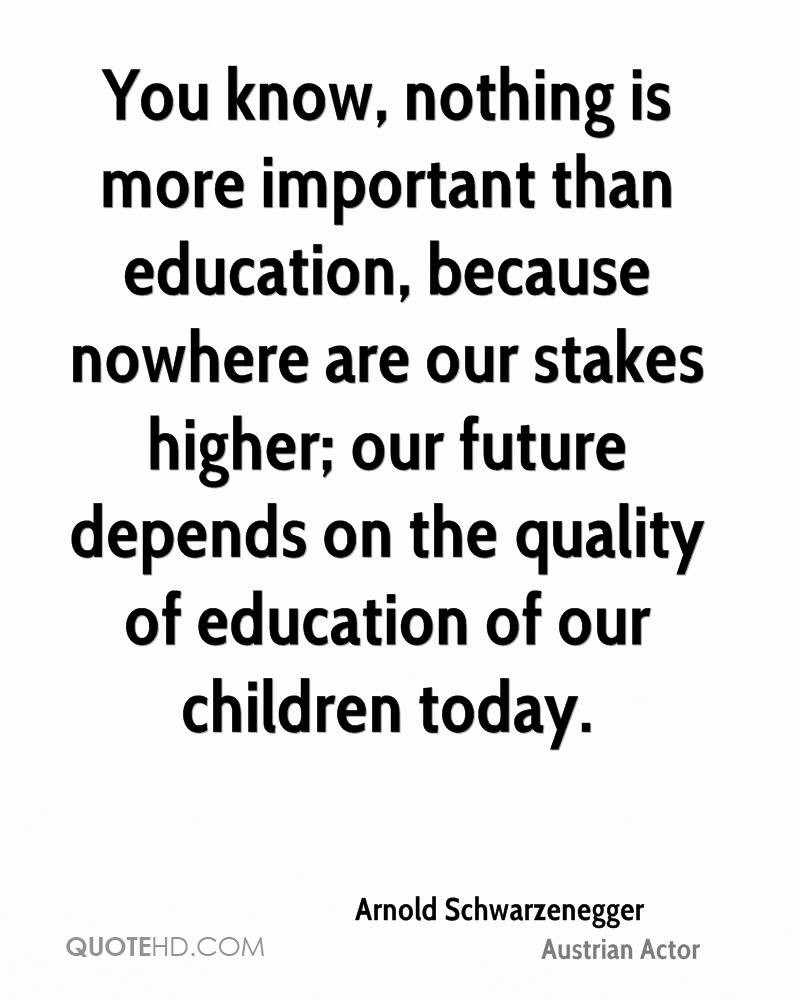 Quote On The Importance Of Education
 Arnold Schwarzenegger Education Quotes