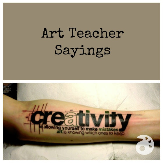 Quotes About Art Education
 The Top Five Types of Tattoos for Art Teachers The Art of Ed