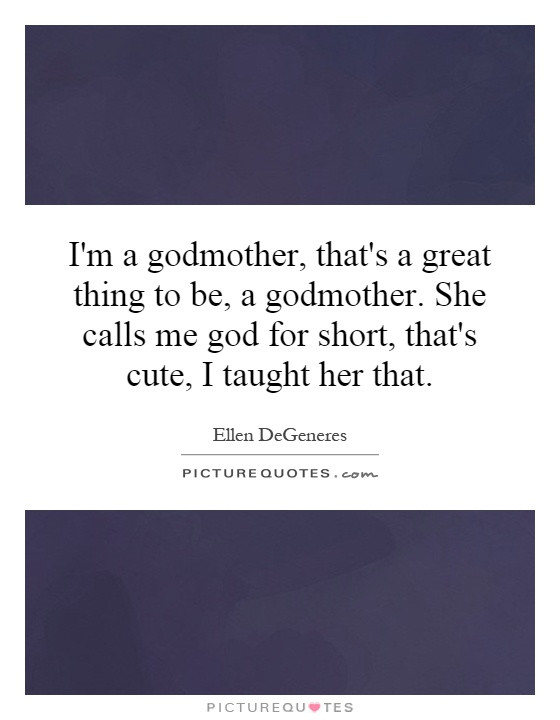 Quotes About Being A Godmother
 Godmother Quotes Godmother Sayings