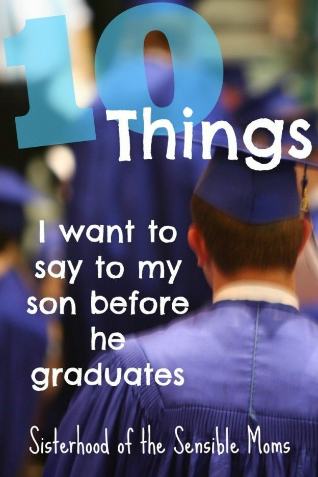 Quotes About High School Graduation
 Ten Things I Want to Say to My Son Before He Graduates