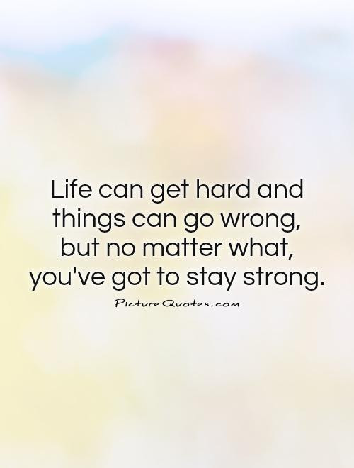 Quotes About Life Being Hard
 When Life Gets Hard Quotes QuotesGram