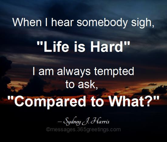 Quotes About Life Being Hard
 Quotes about Life Being Hard 365greetings