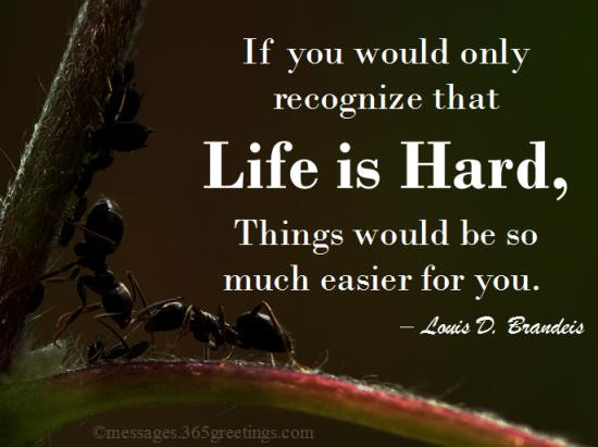 Quotes About Life Being Hard
 Quotes about Life Being Hard 365greetings