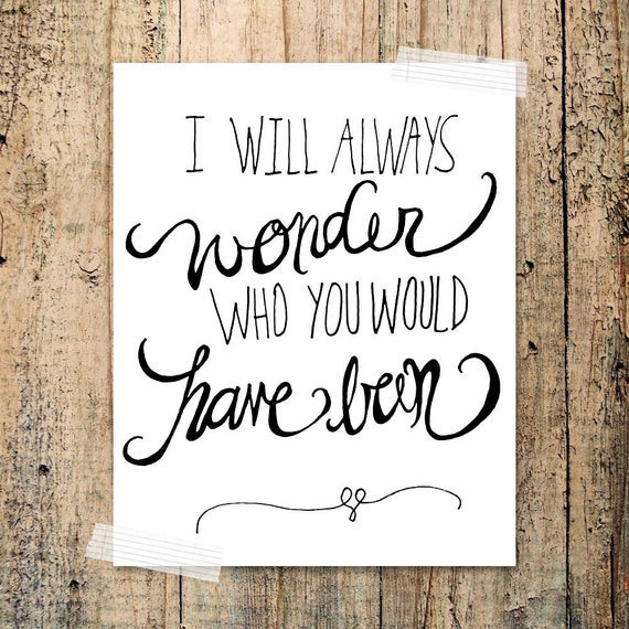 Quotes About Losing A Baby
 I will always wonder who you would have been by franchescacox