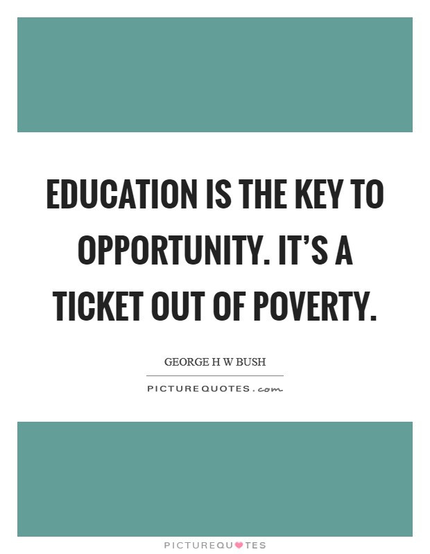 Quotes About Poverty And Education
 Education is the key to opportunity It s a ticket out of
