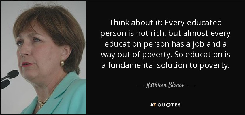 Quotes About Poverty And Education
 Kathleen Blanco quote Think about it Every educated