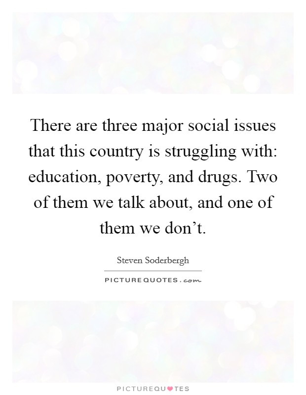 Quotes About Poverty And Education
 There are three major social issues that this country is