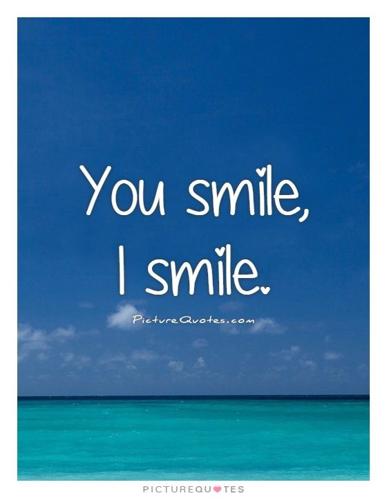 Quotes About Smile And Love
 You smile I smile Picture Quotes