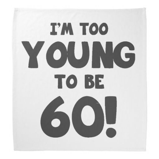 Quotes For 60th Birthday
 60th Birthday Humor Bandana