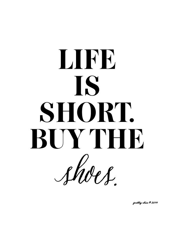 Quotes Life Is Short
 Life is Short Buy the Shoes Print Art Print Fashion