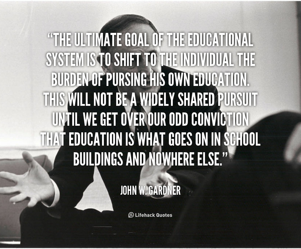 Quotes On Education System
 John W Gardner Quotes QuotesGram