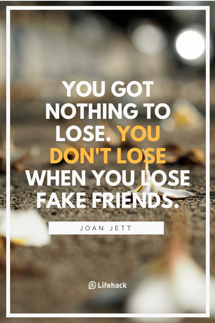 Quotes On Friendships
 25 Fake Friends Quotes to Help You Treasure the True es