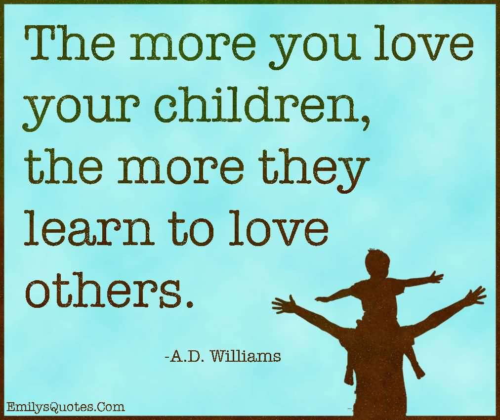 Quotes On Loving Children
 20 Inspirational Quotes About Loving Children