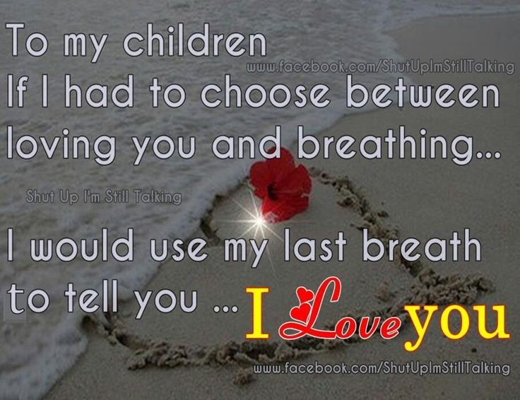 Quotes On Loving Children
 To My Children I Love You s and for