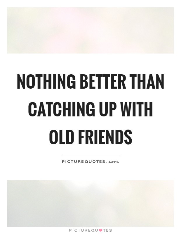 Quotes On Old Friendships
 Catching Quotes Catching Sayings