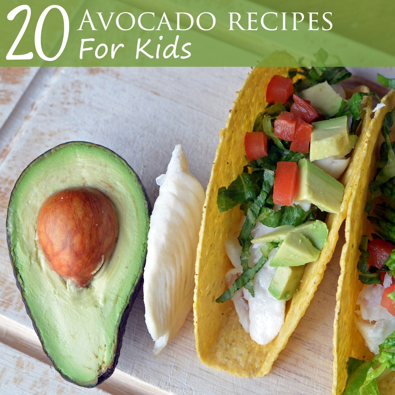Recipe Ideas For Kids
 20 Avocado Recipes for Kids