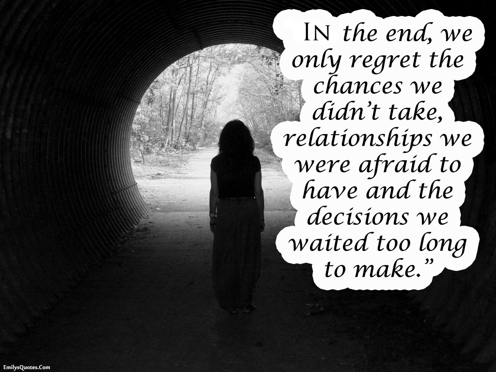 Regrets Quotes Relationships
 In the end we only regret the chances we didn t take