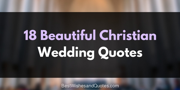 Religious Marriage Quote
 18 Christian Wedding Quotes that are Beautiful and Divine