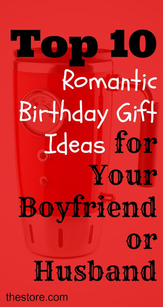 Romantic Birthday Gifts For Husband
 What are the Top 10 Romantic Birthday Gift Ideas for Your