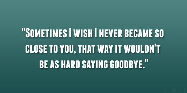 Sad Goodbyes Quotes
 Sad Break Up Quotes Goodbye Quotes Quotes