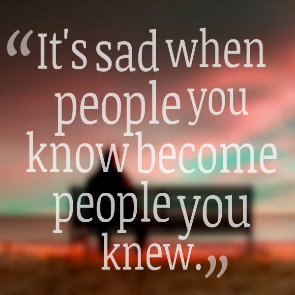 Sad Quote About Losing Someone
 Sad Quotes Losing Someone QuotesGram