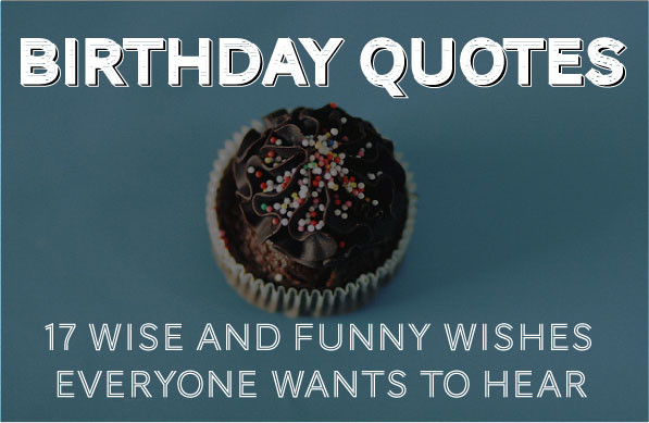 Short Funny Birthday Wishes
 Birthday Quotes 30 Wise and Funny Ways To Say Happy Birthday