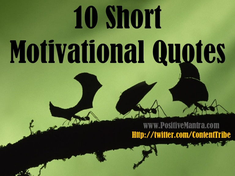 Short Motivational Quotes For Work
 10 Short Motivational Quotes