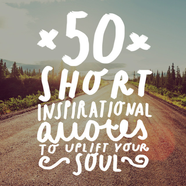 Short Motivational Quotes For Work
 50 Short Inspirational Quotes to Uplift Your Soul Bright