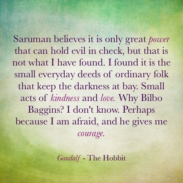 Small Acts Of Kindness Quotes
 Gandalf Small Acts Kindness Quotes QuotesGram