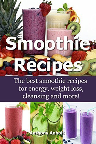 Smoothie Recipes For Weight Loss And Energy
 Smoothie Recipes The Best Smoothie Recipes for Increased