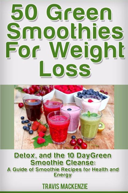 Smoothie Recipes For Weight Loss And Energy
 50 Green Smoothies For Weight Loss Detox And The 10 Day