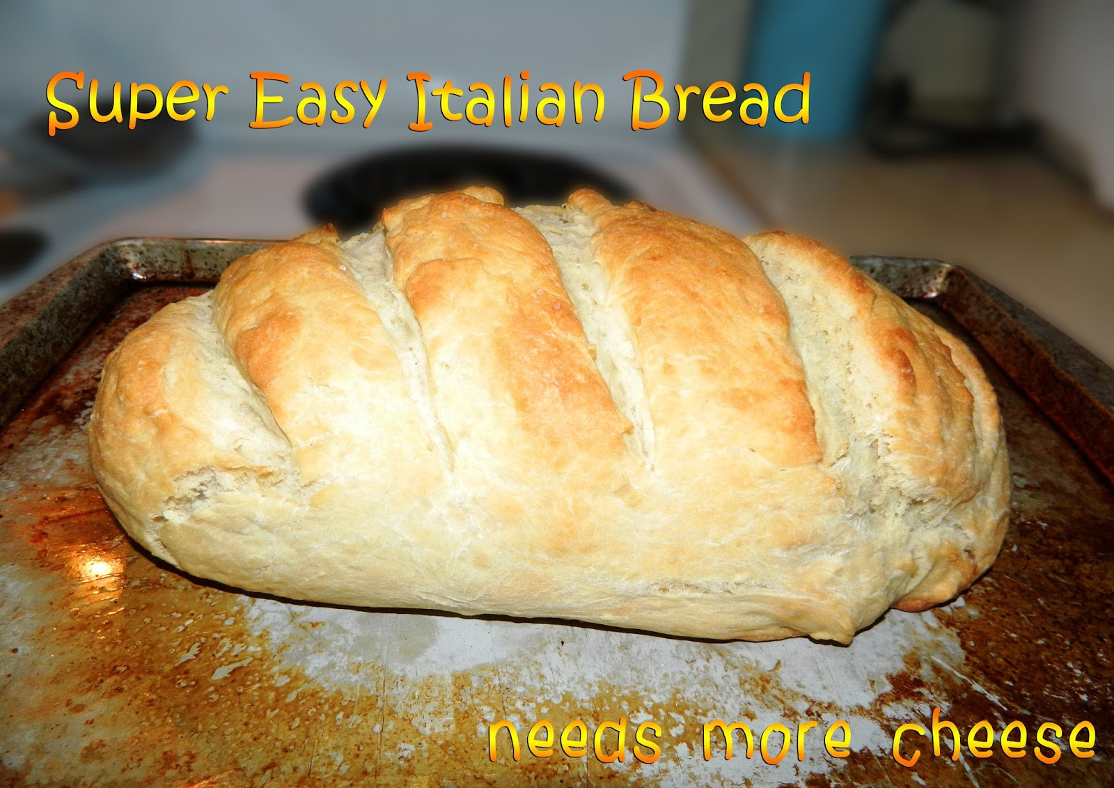 Soft Italian Bread Recipe
 Needs More Cheese Super Easy Italian Bread