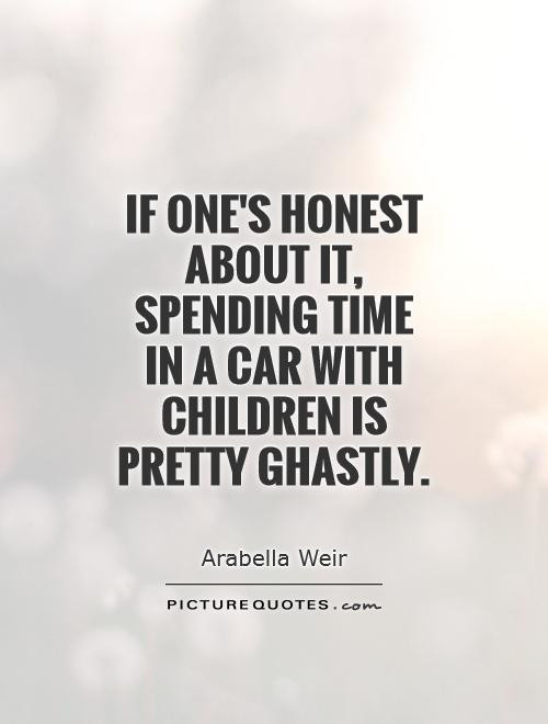 Spending Time With Kids Quotes
 Car Quotes Car Sayings