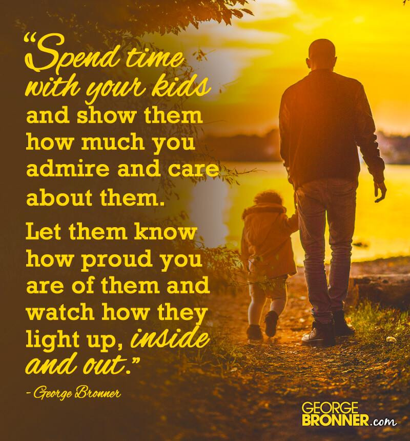 Spending Time With Kids Quotes
 Spend Time with Your Kids GeorgeBronner