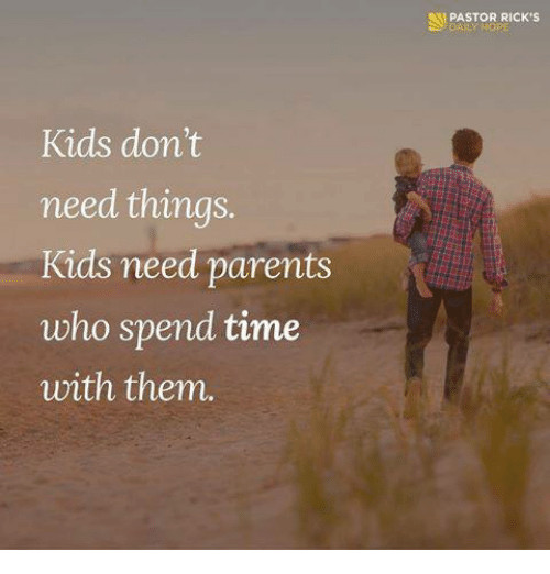 Spending Time With Kids Quotes
 Kids Don t Need Things Kids Need Parents Who Spend Time