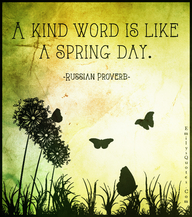 Spring Quotes Inspirational
 A kind word is like a spring day