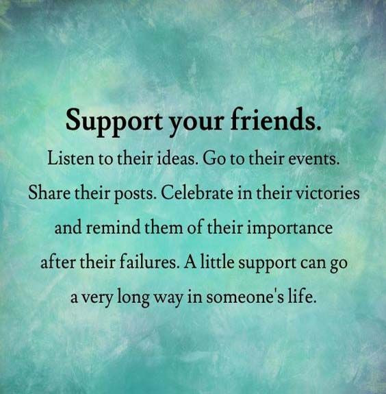 Supporting Friendship Quotes
 Support your friends Friendship Quotes