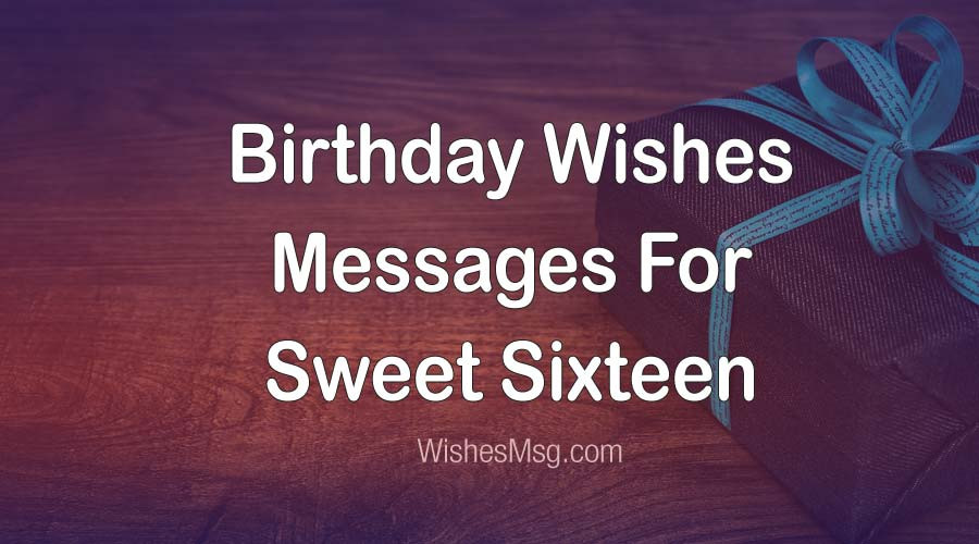 Sweet 16 Birthday Wishes
 16th Birthday Wishes & Messages For Sweet Sixteen WishesMsg